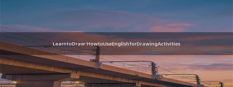 韩漫免费漫画页面在线免费观看：LearntoDraw:HowtoUseEnglishforDrawingActivities
